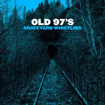 Old 97's: Graveyard Whistling