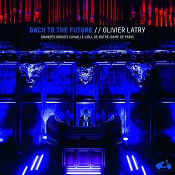2LP Olivier Latry: Bach To The Future