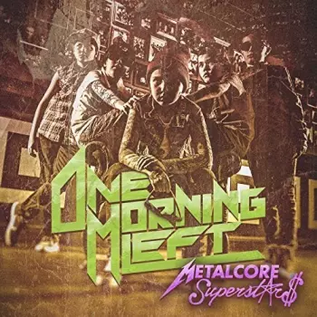 One Morning Left: Metalcore Superstars