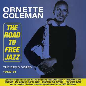 Album Ornette Coleman: The Road To Free Jazz: The Early Years 1958 - 1961