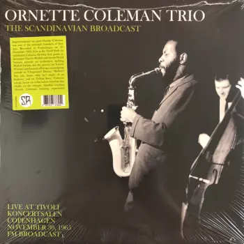 The Ornette Coleman Trio: The Scandanavian Broadcast - Live At Tivoli Koncertsalen Copenhagen November 30, 1965 FM Broadcast