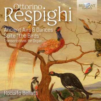 CD Ottorino Respighi: Ancient Airs & Dances, Suite "The Birds" (Transcriptions For Organ)