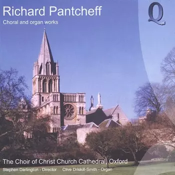 Pantcheff / Driskill-smith / Darlington: Choral & Organ Works