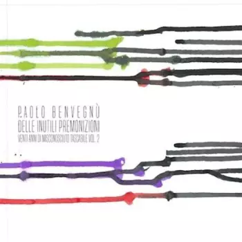 Paolo Benvegnù: Delle Inutili Premonizioni Venti Anni Di Misconosciuto Tascabile Vol. 2
