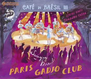CD Paris Gadjo Club: Cafe Du Bresil Iii (special Guest - Yamandu Costa)