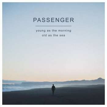 CD Passenger: Young As The Morning Old As The Sea