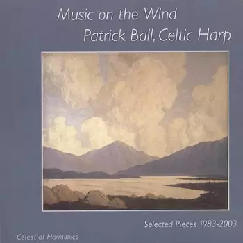 Patrick Ball: Celtic Harp - Music On The Wind - Selected Pieces 1983 - 2003
