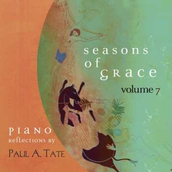 Album Paul A. Tate: Seasons Of Grace, Volume 7: Piano Reflections By Paul A. Tate
