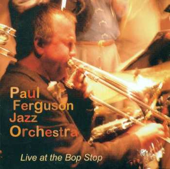 Album Paul Ferguson Jazz Orchestra: Live At The Bop Stop