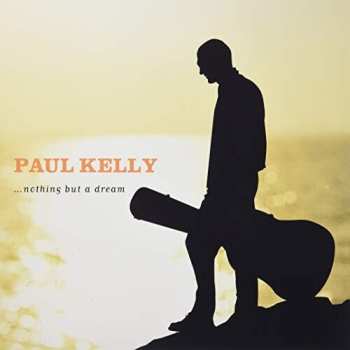 LP Paul Kelly: Nothing But A Dream