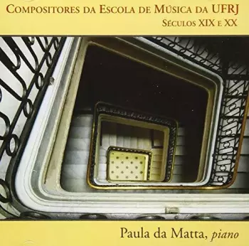 Paula Da Matta: Compositores Da Escola De Musica Da Ufrj: Seculos