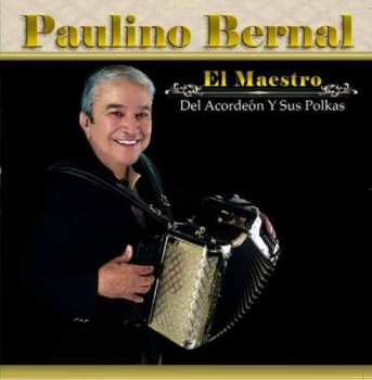 Album Paulino Bernal: El Maestro Del Acordeon Y Sus Polkas