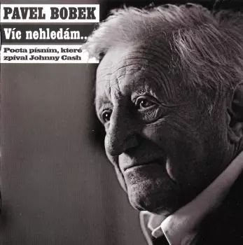 Pavel Bobek: Víc Nehledám... (Pocta Písním, Které Zpíval Johnny Cash)