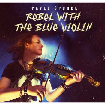 Album Pavel Šporcl: Rebel With The Blue Violin