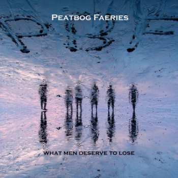 Album Peatbog Faeries: What Men Deserve To Lose