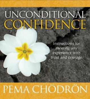 Album Pema Chödrön: Unconditional Confidence: Instructions For Meeting Any Experience With Trust And Courage