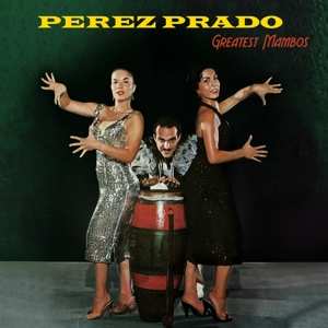 LP Perez Prado: Greatest Mambos