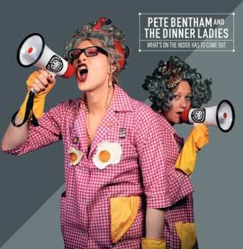 LP Pete Bentham & The Dinner Ladies: What's On The Inside Has To Come Out
