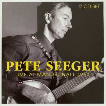 2CD Pete Seeger: Live At Mandel Hall 1957