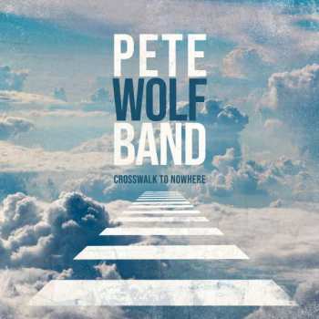 Album Pete Wolf Band: Crosswalk To Nowhere