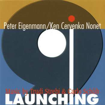 CD Peter Eigenmann / Ken Cervenka Nonet: Launching