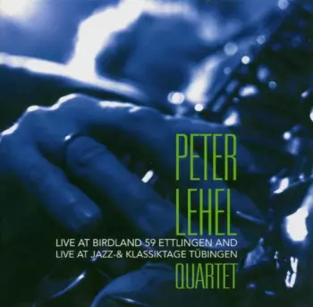 Peter Lehel Quartet: Live At Birdland 59 Ettlingen And Live At Jazz- & Klassiktage Tübingen