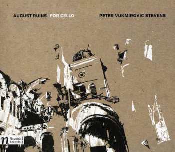 CD Peter Vukmirovic Stevens: August Ruins For Cello