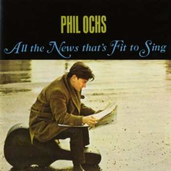 CD Phil Ochs: All The News That's Fit To Sing