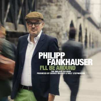 Album Philipp Fankhauser: I'll Be Around (The Malaco Session)