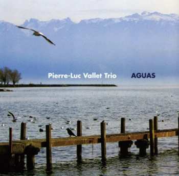 Album Pierre-Luc Vallet Trio: Aguas