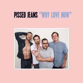 LP Pissed Jeans: Why Love Now