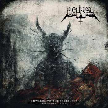 CD Pleurisy: Onwards To The Sacrilege - The Demo-Nic Years