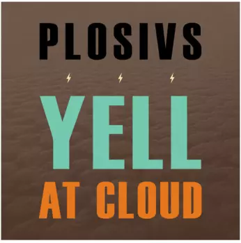 Plosivs: Yell At Cloud