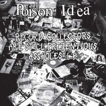 CD Poison Idea: Record Collectors Are Still Pretentious Assholes L.P.
