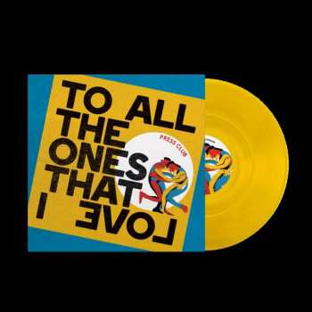 LP Press Club: To All The Ones That I Love (limited Indie Edition) (yellow Vinyl)