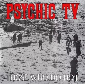Psychic TV: Those Who Do Not
