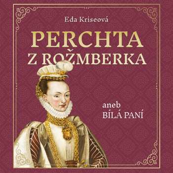 Album Půčková Karolína: Kriseová: Perchta Z Rožmberka Aneb Bílá Paní