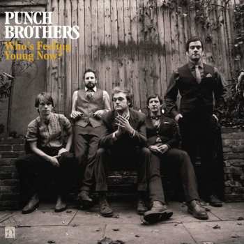 2LP Punch Brothers: Who's Feeling Young Now?