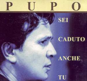 Album Pupo: Sei Caduto Anche Tu