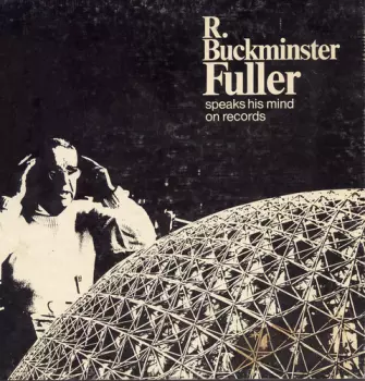 R. Buckminster Fuller: R. Buckminster Fuller Speaks His Mind On Records