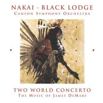 CD R. Carlos Nakai: Two World Concerto (The Music Of James DeMars)