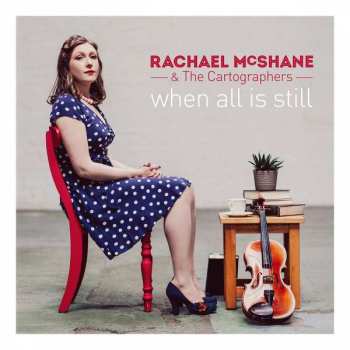 CD Rachael McShane & The Cartographers: When All Is Still
