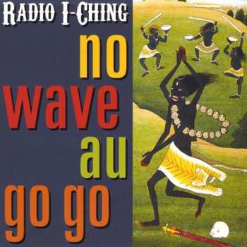 Album Radio I-Ching: No Wave Au Go Go
