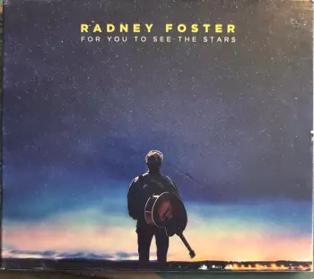 Radney Foster: For You To See The Stars