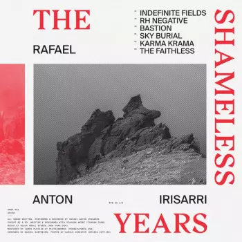 Rafael Anton Irisarri: The Shameless Years