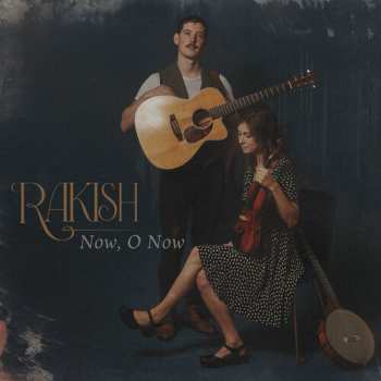 Album Rakish: Now, O Now