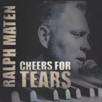 Ralph Maten: Cheers For Tears