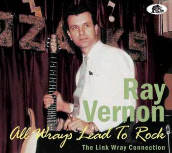CD Ray Vernon: All Wrays Lead To Rock – The Link Wray Connection