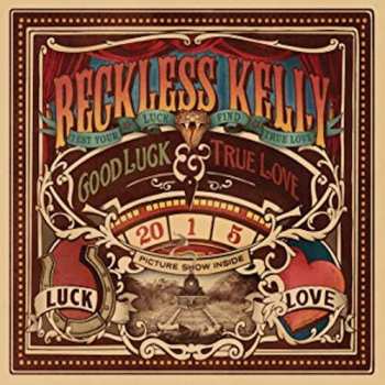 Album Reckless Kelly: Good Luck & True Love