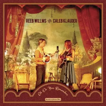 Caleb Klauder And Reeb Willms: Oh Do Your Remember